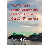 Test Temario Administrativo del Estado: Bloque 5º: Gestión Financiera: Test Temario Administrativo del Estado: Bloque 5º: Gestión Financiera