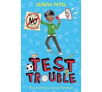Test Trouble: A Funny and Encouraging Tale About Facing Your Fears from Award-winning Author Serena Patel