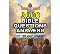 TEST YOUR BIBLE KNOWLEDGE: 3000 BIBLE QUESTIONS AND ANSWERS WITH CLEAR EXPLANATIONS, REFERENCES & COLORFUL IMAGES FOR ENRICHING BIBLE STUDY & BROADER UNDERSTANDING OF SCRIPTURES(VOLUME 3)