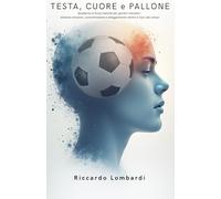 TESTA, CUORE e PALLONE: Quaderno di forza mentale per giovani calciatori. Allenare emozioni, concentrazione e atteggiamento dentro e fuori dal campo