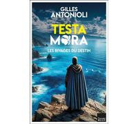 Testa Mora - Les rivages du destin - Gilles Antonioli - Du Toucan Eds - broché - Roman