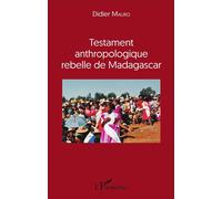 Testament anthropologique rebelle de Madagascar - Didier Mauro - L'harmattan - broché - Essai