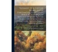Testament De M. Fortuné Ricard, Maître D'arithmétique À D***. Lu Et Publié À L'audiance Du Bailliage De Cette Ville, Le 19 Août 1784 [Par Mathon De La Cour]. [Suivi De Tables Justificatives]...