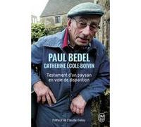 Testament d'un paysan en voie de disparition Paul Bedel (Auteur), Catherine Ecole-Boivin (Auteur), Claudie Gallay (Préface)