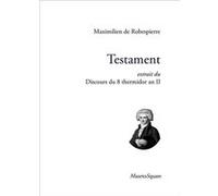 Testament, extrait du Discours du 8 thermidor an II M. DE Robespierre (Auteur)