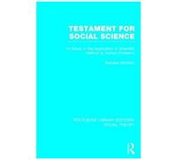 Testament For Social Science (Rle Social Theory): An Essay In The Application Of Scientific Method To Human Problems