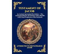 Testament of Jacob: An Ancient Apocryphal Revelation - The Archangel Michael, the Realms of the Afterlife & the Final Prophecies of the Patriarch (Large Print Deluxe Edition For Easy Reading)