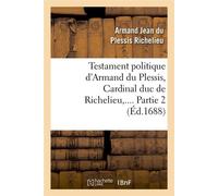 Armand du Plessis, cardinal duc de Richelieu – Testament politique – Partie 2 – Éd. 1688
