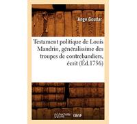 Testament politique de Louis Mandrin, généralissime des troupes de contrebandiers , écrit (Éd.1756) - Ange Goudar - Hachette Bnf - broché - Livre
