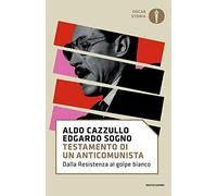 Testamento di un anticomunista. Dalla Resistenza al golpe bianco