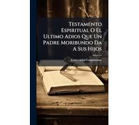 Testamento Espiritual O El Ultimo Adios Que Un Padre Moribundo Da A Sus Hijos