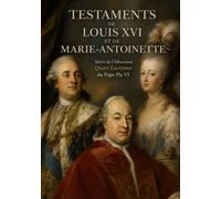 Testaments de Louis XVI et de Marie-Antoinette: Suivis de l'Allocution Quare Lacrymae du Pape Pie VI