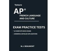 Testaura AP ® French Language and Culture ulture Practice Tests: Over 2000 practice questions with answers and detailed explanations.
