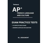 Testaura AP ® French Language and Culture ulture Practice Tests: Over 2000 practice questions with answers and detailed explanations.
