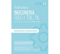 Testbusters. Ingegneria. TOLC-I, TOL, TIL. Eserciziario commentato. Preparazione ai test di ammissione in Ingegneria, Informatica, Fisica e Matematica. Con software di simulazione