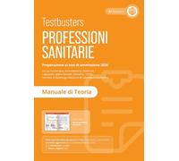 Testbusters. Professioni sanitarie. Manuale di teoria. Preparazione ai test di ammissione