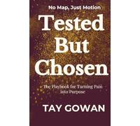 Tested But Chosen: The Playbook for Turning Pain into Purpose