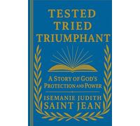 TESTED, TRIED, TRIUMPHANT: A Story of God's Protection and Power (Amazing Testimonies)