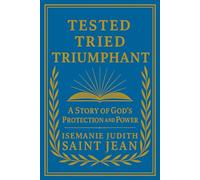 TESTED, TRIED, TRIUMPHANT: A Story of God's Protection and Power (Amazing Testimonies)