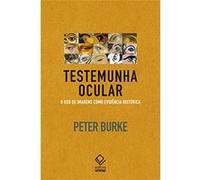 Testemunha Ocular. O Uso De Imagens Como Evidência Histórica Peter Burke (Auteur)