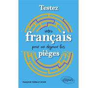 Testez votre français pour en déjouer les pièges - Françoise Thiébault-Roger - Ellipses - broché - Méthode de langue