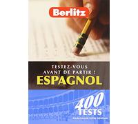 Testez-vous avant de partir ! Espagnol: 400 tests pour évaluer votre espagnol