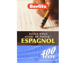 Testez-vous avant de partir ! Espagnol: 400 tests pour évaluer votre espagnol