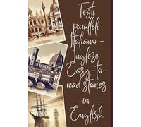 Testi paralleli Italiano - Inglese. Easy-to-read stories in English.: Racconti di facile lettura in inglese. Italian-English Parallel Texts.