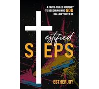 Testified Steps: A Faith-Filled Journey To Becoming Who God Called You To Be