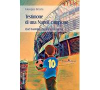 Testimone di una Napoli campione. Quel bambino che aveva un sogno