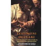 Testimoni oculari: Cosa ha visto chi era con lui? L’avvento e la passione di Gesù di Nazareth