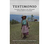 Testimonio: Canadian Mining In The Aftermath Of Genocides In Guatemala