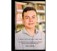 "Testimonio de Fe: Una Vida Transformada por Dios, la Santísima Virgen María y el Espíritu Santo": -La magnífica autobiografía de Jorge I, Lombardo-