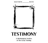 Testimony: A Mythological Archive of the Great Turning