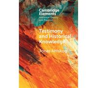 Testimony and Historical Knowledge Authority, Evidence and Ethics in Historiography - Jonas Ahlskog - Cambridge University Press - ebook (ePub) - Livre