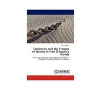 Testimony And The Trauma Of Slavery In Fred D'aguiar's Novels