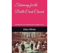 Testimony for the Battle Creek Church: Showing How This Testimony Was Changed in Volume 5