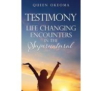 Testimony: Life Changing Encounters in the Supernatural