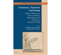 Testimony, Narrative And Image: Studies In Medieval And Franciscan History, Hagiography And Art In Memory Of Rosalind B. Brooke