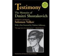 Testimony The Memoirs of Dmitri Shostakovich by Arranged by music Solomon Volkov & By composer Dmitri Shostakovich