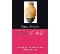 TESTIMONY: We all have one, whether we believe it or not!