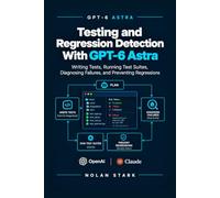Testing and Regression Detection With GPT-6 Astra: Writing Tests, Running Test Suites, Diagnosing Failures, and Preventing Regressions