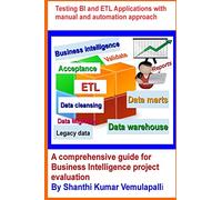 Testing BI and ETL Applications with manual and automation approach: A comprehensive guide for Business Intelligence project evaluation