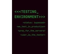Testing Environment: Funny Lined Notebook for QA Testers and Software Developers - "We Test In Production" Sarcastic Gag Gift and Desk Accessory for IT Coworkers, Sysadmins, Programmers and DevOps