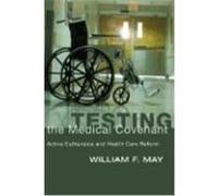 Testing the Medical Covenant: Active Euthanasia and Health Care Reform May, William F. (Auteur)