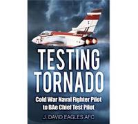 Testing Tornado: Cold War Naval Fighter Pilot To Bae Chief Test Pilot (Paperback) J David Eagles, (Auteur)