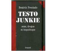 Testo junkie Sexe, drogue et biopolitique - Paul B. Preciado - Grasset - broché - Essai