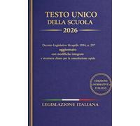 Testo Unico della Scuola 2026: Decreto Legislativo 16 aprile 1994, n. 297 aggiornato con modifiche integrate e struttura chiara per la consultazione rapida