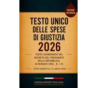 Testo Unico delle Spese di Giustizia 2026: Testo coordinato deDecreto del Presidente della Repubblica 30 maggio 2002 , n. 115