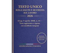 Testo Unico sulla Salute e Sicurezza sul Lavoro 2026: D.Lgs. 9 aprile 2008, n. 81 - Testo aggiornato e vigente con modifiche integrate